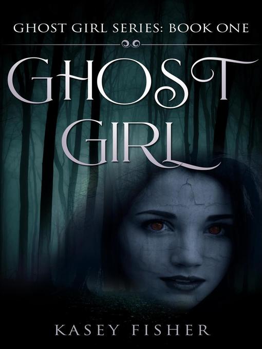 Title details for Ghost Girl Series, #1 by Kasey Fisher - Available